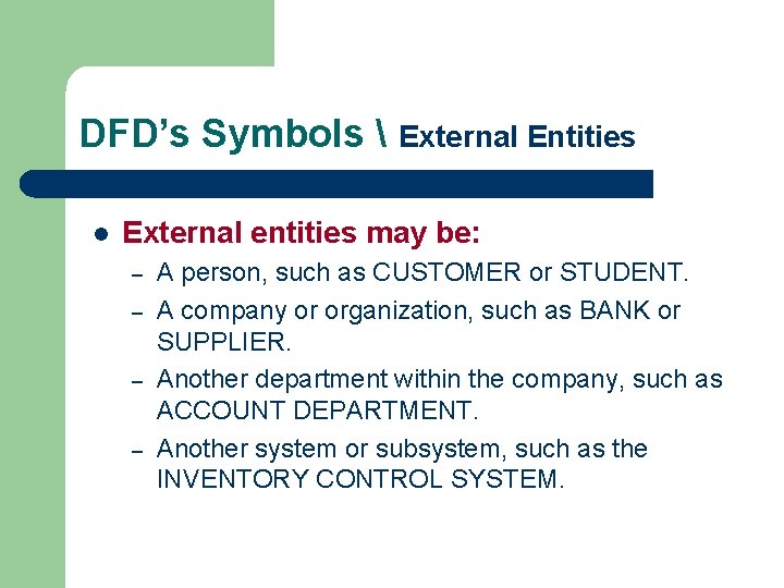 DFD’s Symbols  External Entities l External entities may be: – – A person,