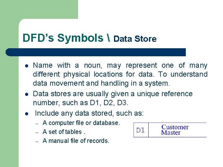 DFD’s Symbols  Data Store l l l Name with a noun, may represent