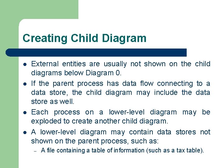 Creating Child Diagram l l External entities are usually not shown on the child Creating Child Diagram l l External entities are usually not shown on the child