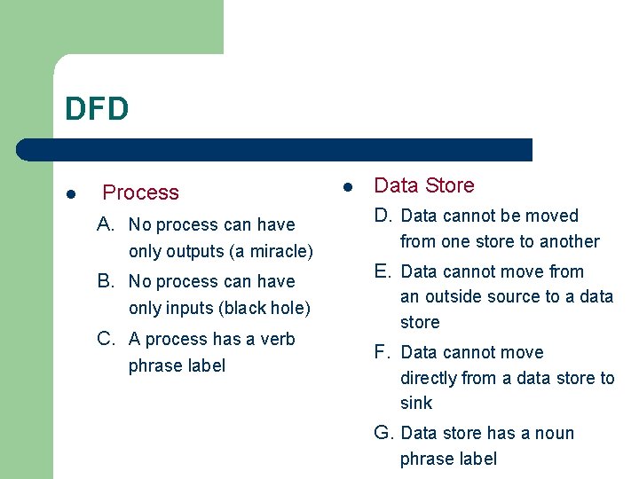 DFD l Process A. No process can have only outputs (a miracle) B. No DFD l Process A. No process can have only outputs (a miracle) B. No