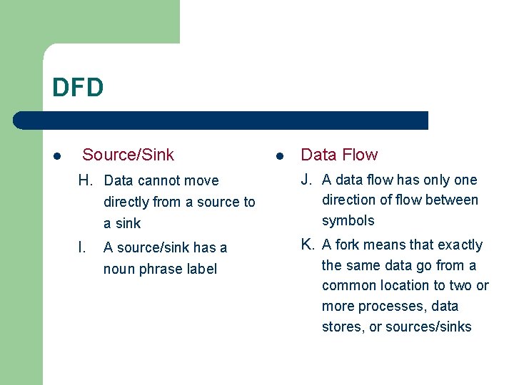 DFD l Source/Sink H. Data cannot move directly from a source to a sink