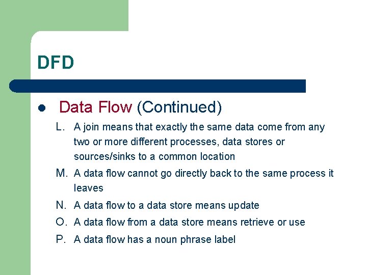 DFD l Data Flow (Continued) L. A join means that exactly the same data