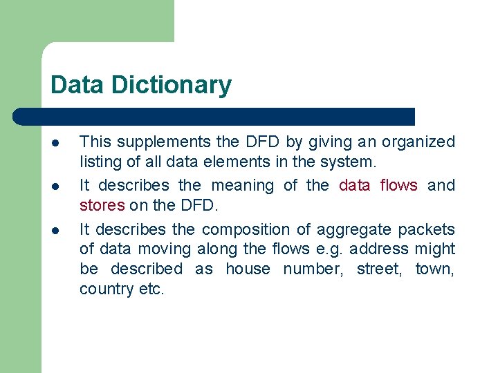 Data Dictionary l l l This supplements the DFD by giving an organized listing Data Dictionary l l l This supplements the DFD by giving an organized listing