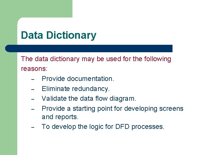 Data Dictionary The data dictionary may be used for the following reasons: – Provide