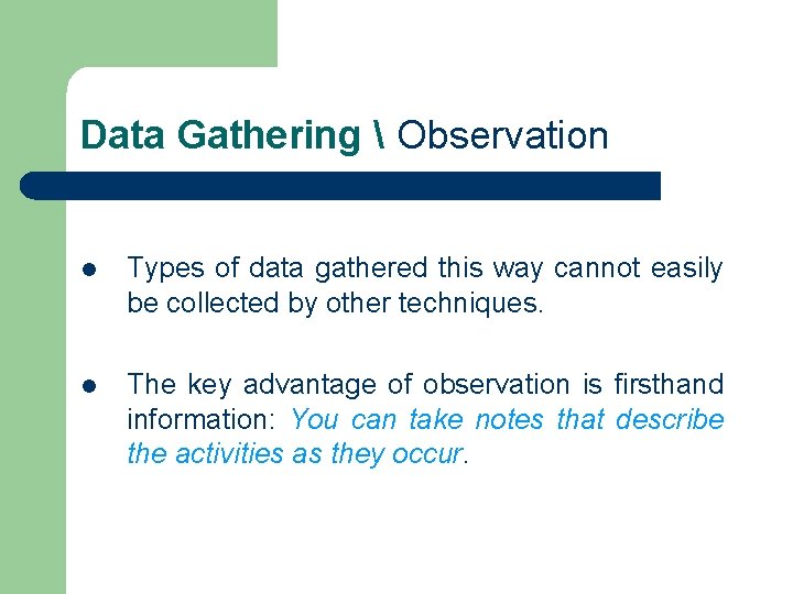 Data Gathering  Observation l Types of data gathered this way cannot easily be