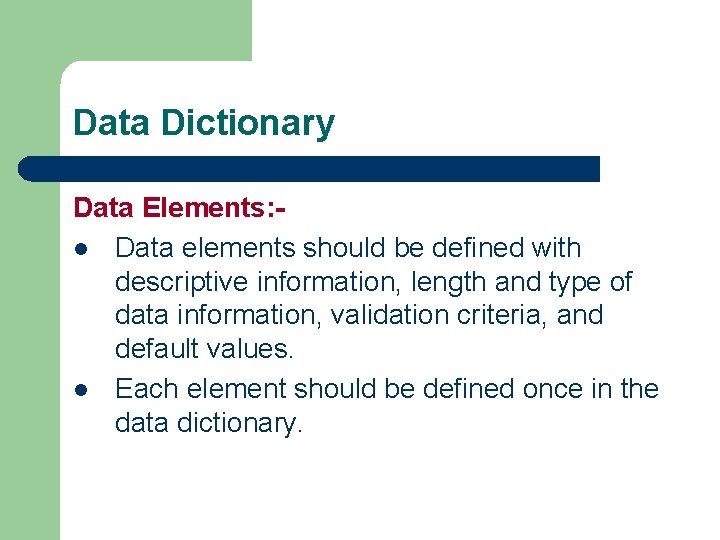 Data Dictionary Data Elements: l Data elements should be defined with descriptive information, length