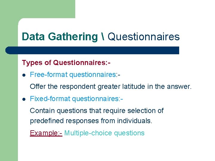 Data Gathering  Questionnaires Types of Questionnaires: l Free-format questionnaires: Offer the respondent greater