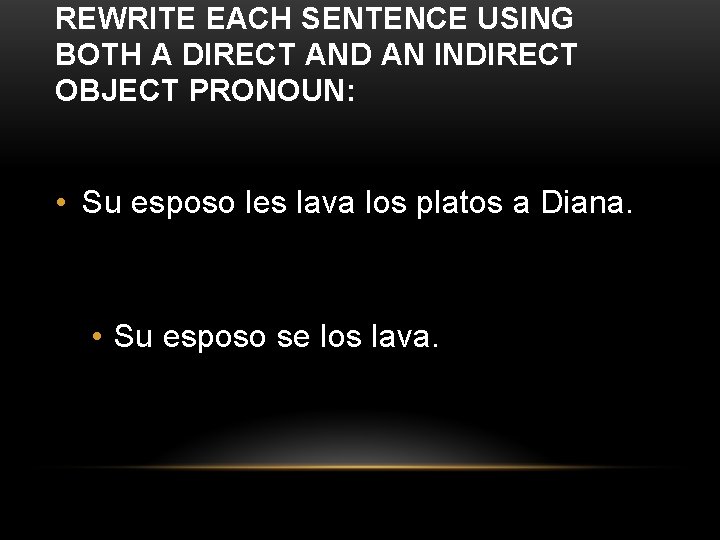 REWRITE EACH SENTENCE USING BOTH A DIRECT AND AN INDIRECT OBJECT PRONOUN: • Su