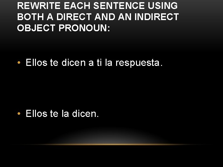 REWRITE EACH SENTENCE USING BOTH A DIRECT AND AN INDIRECT OBJECT PRONOUN: • Ellos