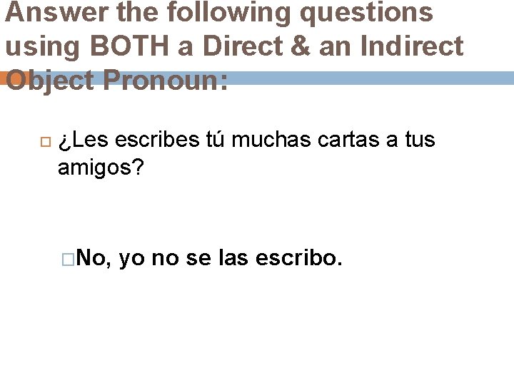 Answer the following questions using BOTH a Direct & an Indirect Object Pronoun: ¿Les