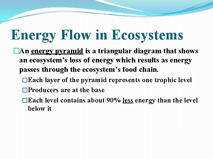 Energy Flow in Ecosystems �An energy pyramid is a triangular diagram that shows an