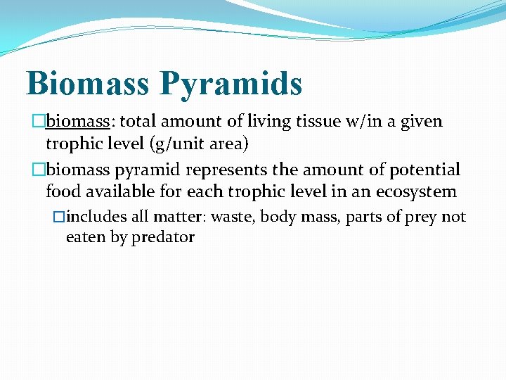 Biomass Pyramids �biomass: total amount of living tissue w/in a given trophic level (g/unit