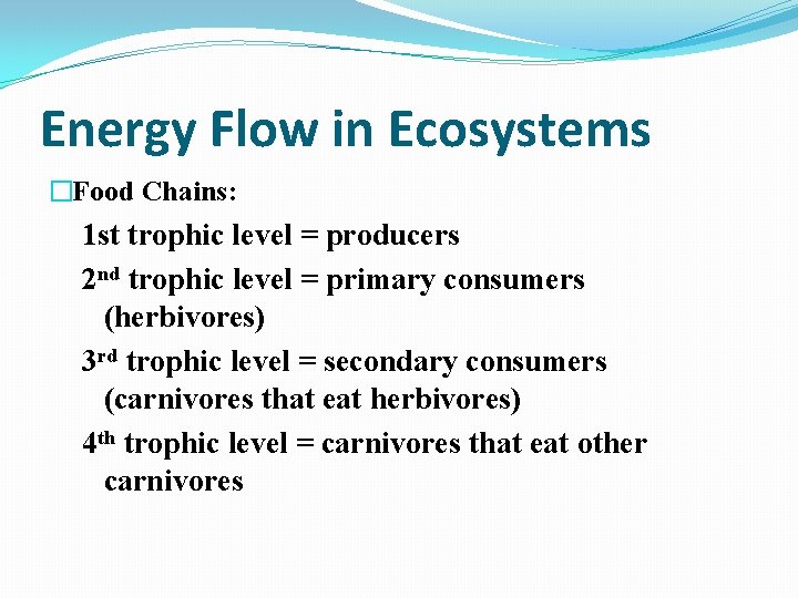 Energy Flow in Ecosystems �Food Chains: 1 st trophic level = producers 2 nd