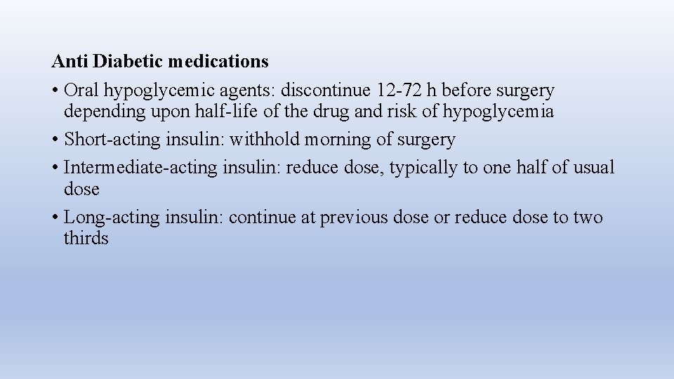 Anti Diabetic medications • Oral hypoglycemic agents: discontinue 12 -72 h before surgery depending