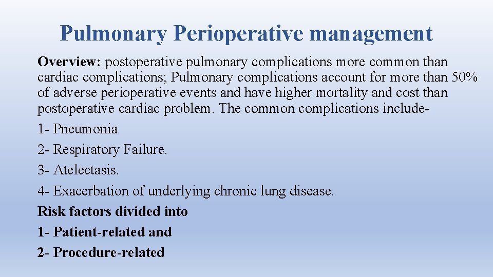 Pulmonary Perioperative management Overview: postoperative pulmonary complications more common than cardiac complications; Pulmonary complications