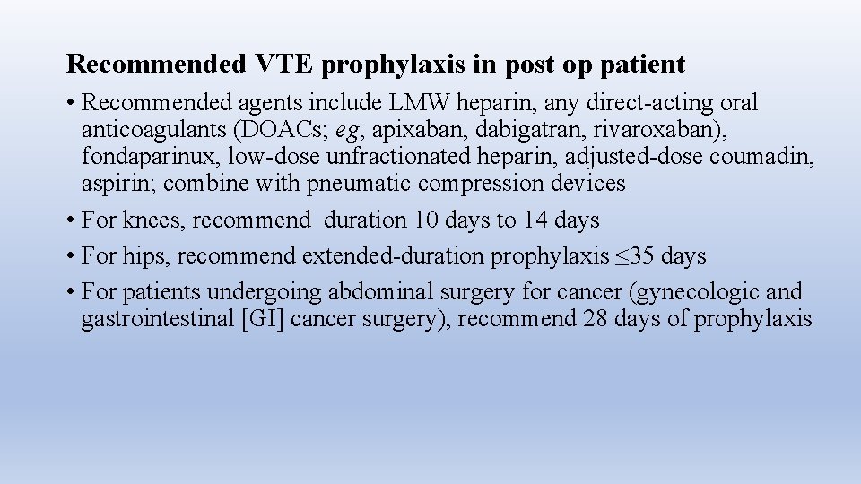 Recommended VTE prophylaxis in post op patient • Recommended agents include LMW heparin, any