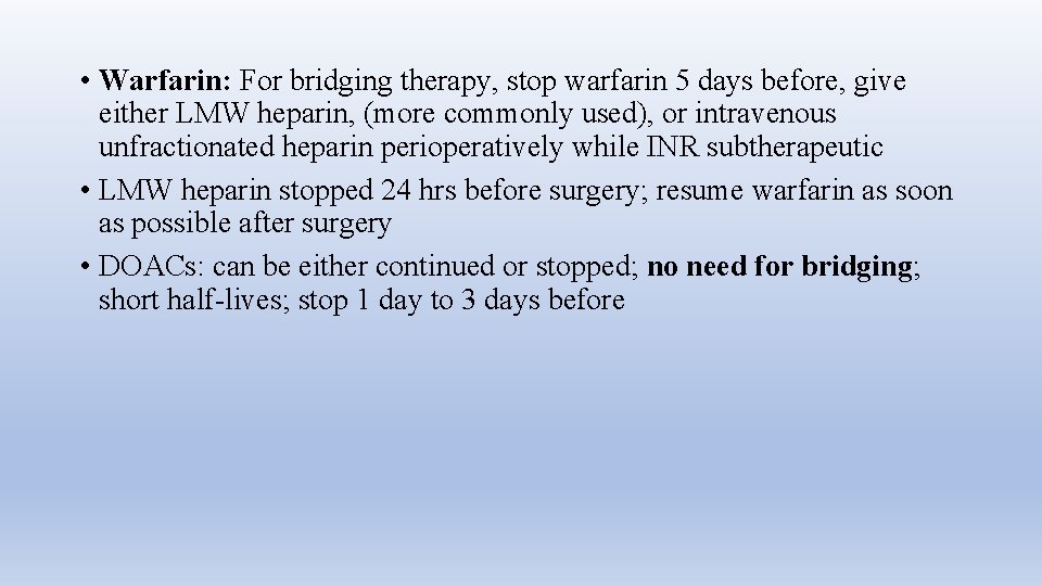  • Warfarin: For bridging therapy, stop warfarin 5 days before, give either LMW