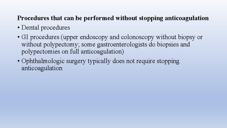 Procedures that can be performed without stopping anticoagulation • Dental procedures • GI procedures