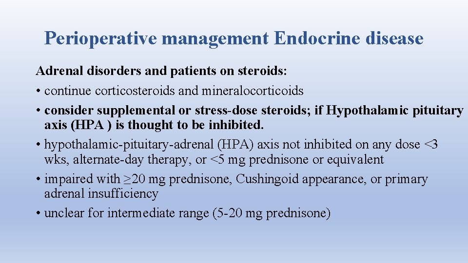 Perioperative management Endocrine disease Adrenal disorders and patients on steroids: • continue corticosteroids and