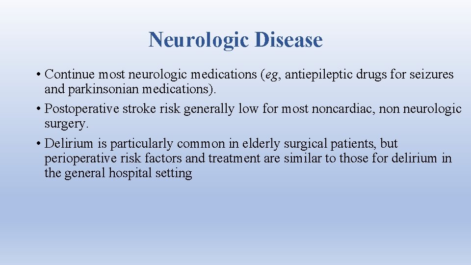 Neurologic Disease • Continue most neurologic medications (eg, antiepileptic drugs for seizures and parkinsonian