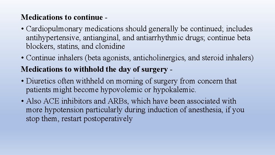 Medications to continue • Cardiopulmonary medications should generally be continued; includes antihypertensive, antianginal, and