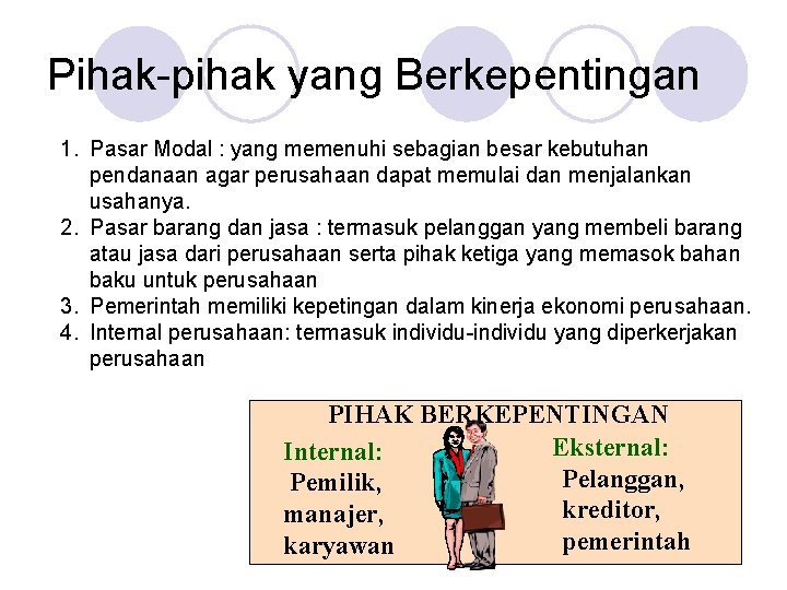 Pihak-pihak yang Berkepentingan 1. Pasar Modal : yang memenuhi sebagian besar kebutuhan pendanaan agar