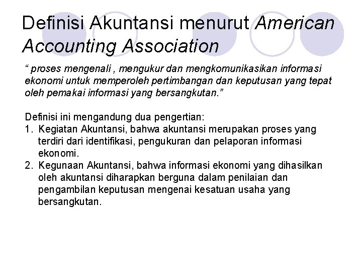 Definisi Akuntansi menurut American Accounting Association “ proses mengenali , mengukur dan mengkomunikasikan informasi