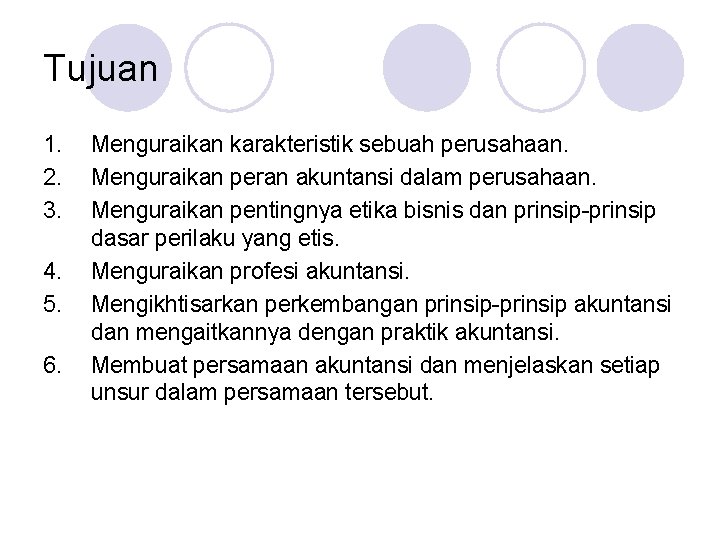 Tujuan 1. 2. 3. 4. 5. 6. Menguraikan karakteristik sebuah perusahaan. Menguraikan peran akuntansi