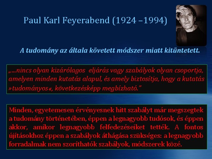 Paul Karl Feyerabend (1924 – 1994) A tudomány az általa követett módszer miatt kitüntetett.