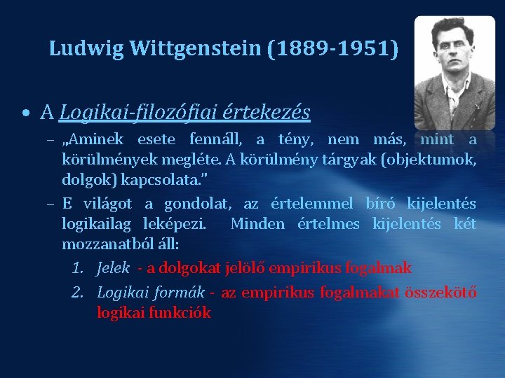 Ludwig Wittgenstein (1889 -1951) • A Logikai-filozófiai értekezés – „Aminek esete fennáll, a tény,