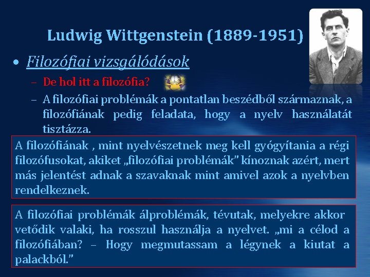 Ludwig Wittgenstein (1889 -1951) • Filozófiai vizsgálódások – De hol itt a filozófia? –