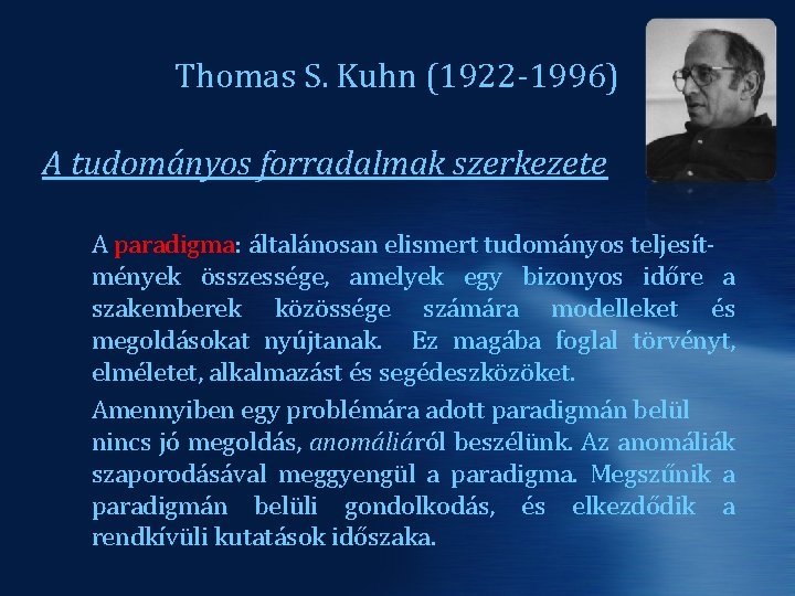 Thomas S. Kuhn (1922 -1996) A tudományos forradalmak szerkezete A paradigma: általánosan elismert tudományos