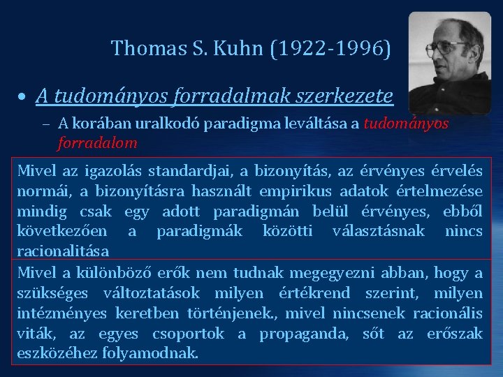 Thomas S. Kuhn (1922 -1996) • A tudományos forradalmak szerkezete – A korában uralkodó