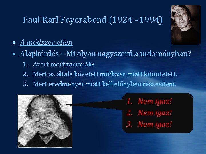 Paul Karl Feyerabend (1924 – 1994) • A módszer ellen • Alapkérdés – Mi