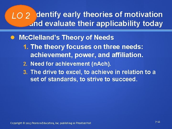 LO 2 Identify early theories of motivation and evaluate their applicability today Mc. Clelland’s