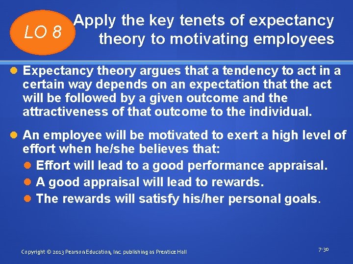 Apply the key tenets of expectancy LO 8 theory to motivating employees Expectancy theory