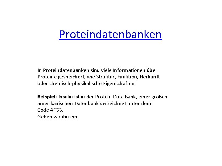 Proteindatenbanken In Proteindatenbanken sind viele Informationen über Proteine gespeichert, wie Struktur, Funktion, Herkunft oder