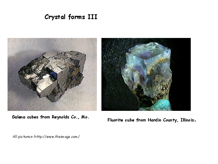 Crystal forms III Galena cubes from Reynolds Co. , Mo. All pictures: http: //www.