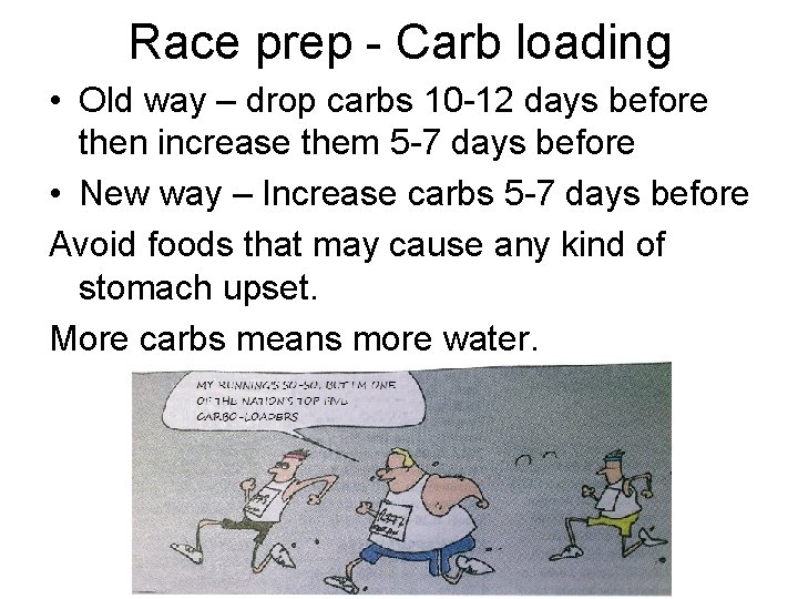 Race prep - Carb loading • Old way – drop carbs 10 -12 days