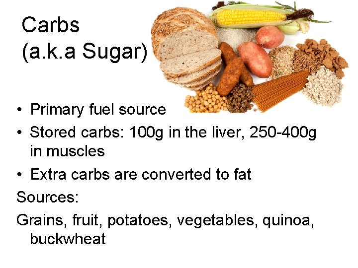 Carbs (a. k. a Sugar) • Primary fuel source • Stored carbs: 100 g
