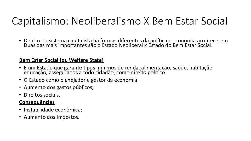 Capitalismo: Neoliberalismo X Bem Estar Social • Dentro do sistema capitalista há formas diferentes