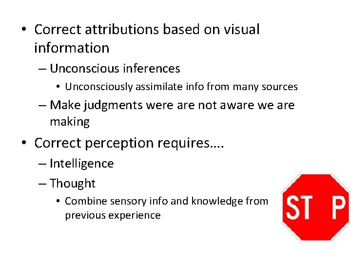  • Correct attributions based on visual information – Unconscious inferences • Unconsciously assimilate