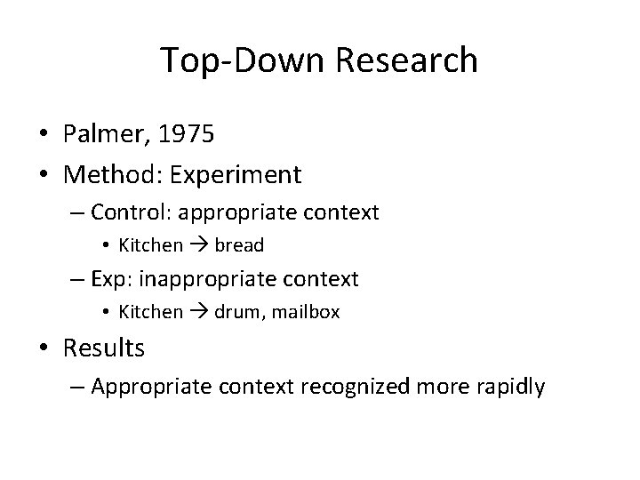 Top-Down Research • Palmer, 1975 • Method: Experiment – Control: appropriate context • Kitchen