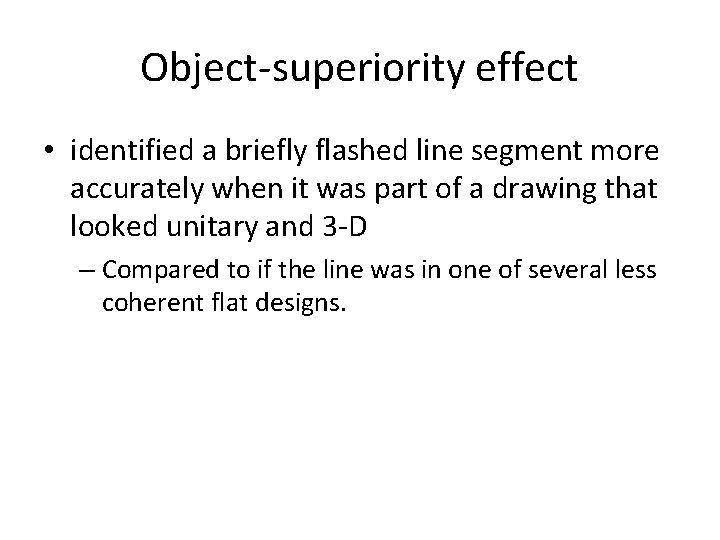 Object-superiority effect • identified a briefly flashed line segment more accurately when it was