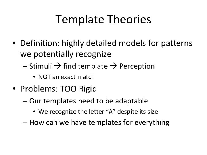 Template Theories • Definition: highly detailed models for patterns we potentially recognize – Stimuli