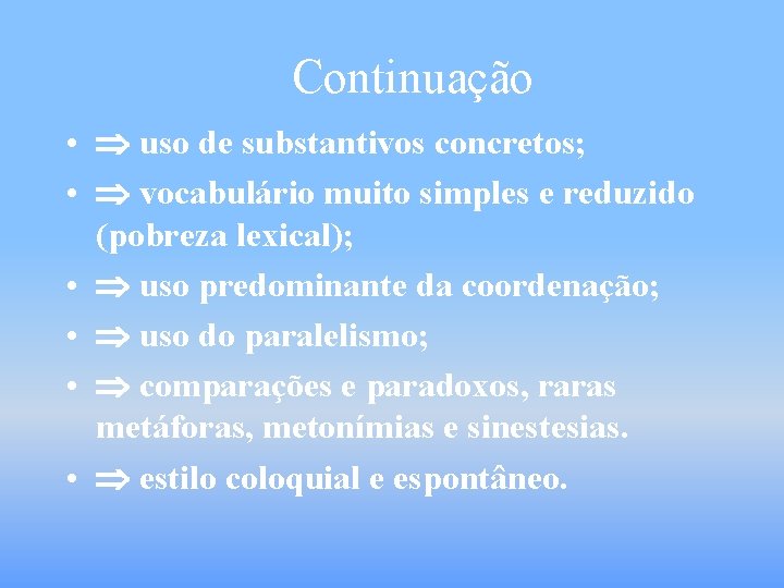 Continuação • uso de substantivos concretos; • vocabulário muito simples e reduzido (pobreza lexical);