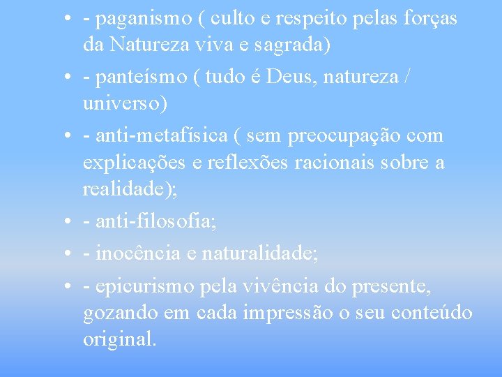  • - paganismo ( culto e respeito pelas forças da Natureza viva e