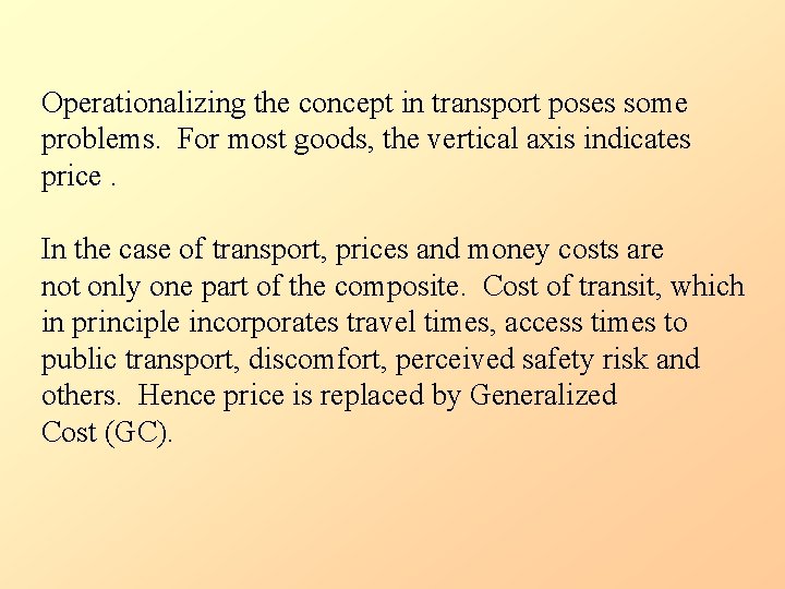Operationalizing the concept in transport poses some problems. For most goods, the vertical axis