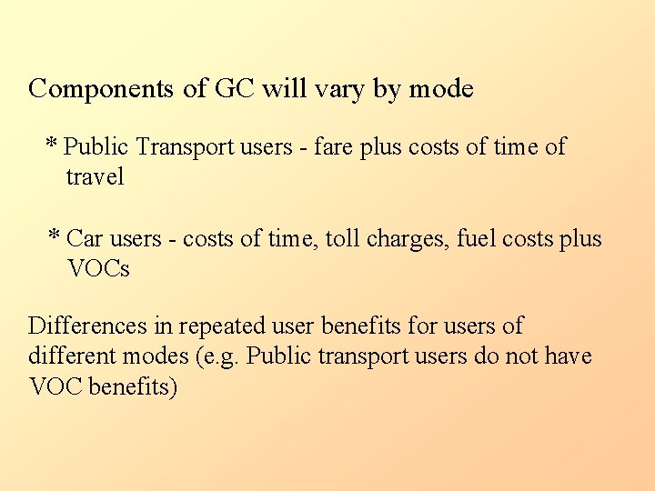 Components of GC will vary by mode * Public Transport users - fare plus