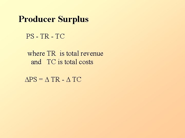 Producer Surplus PS - TR - TC where TR is total revenue and TC